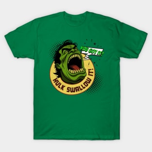 You Got It? Hulk Swallow it! • Minute 19 T-Shirt